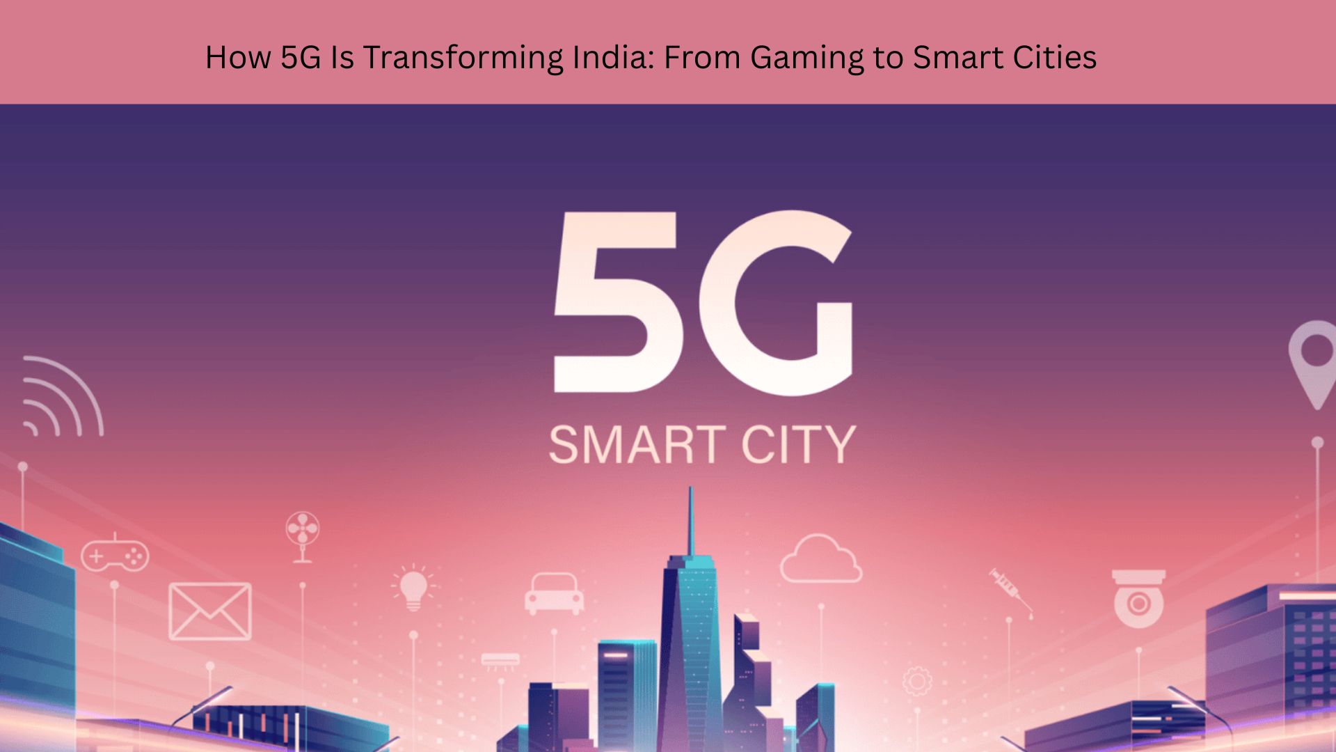 How 5G Is Transforming India From Gaming to Smart Cities