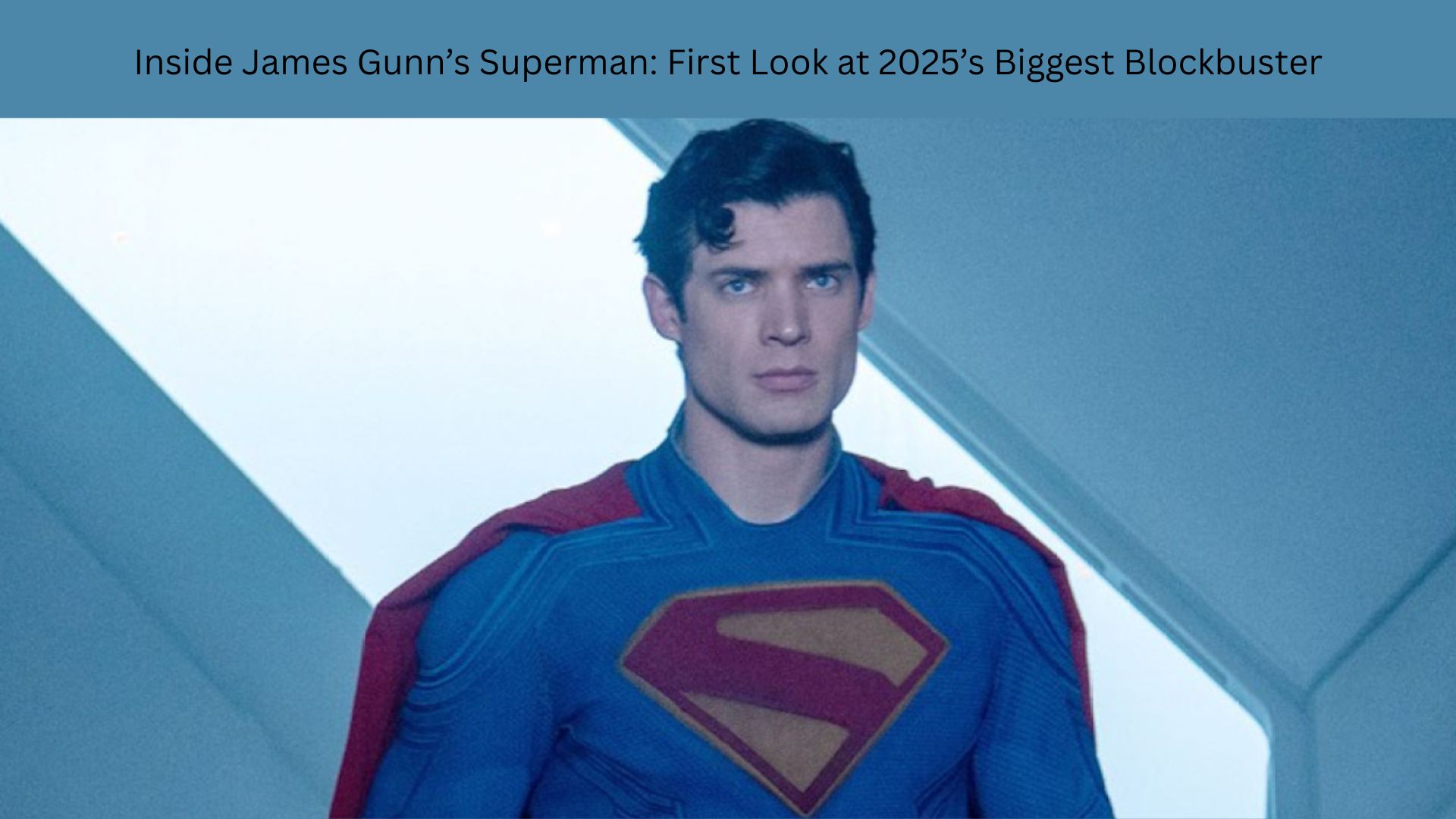 Inside James Gunn’s Superman First Look at 2025’s Biggest Blockbuster