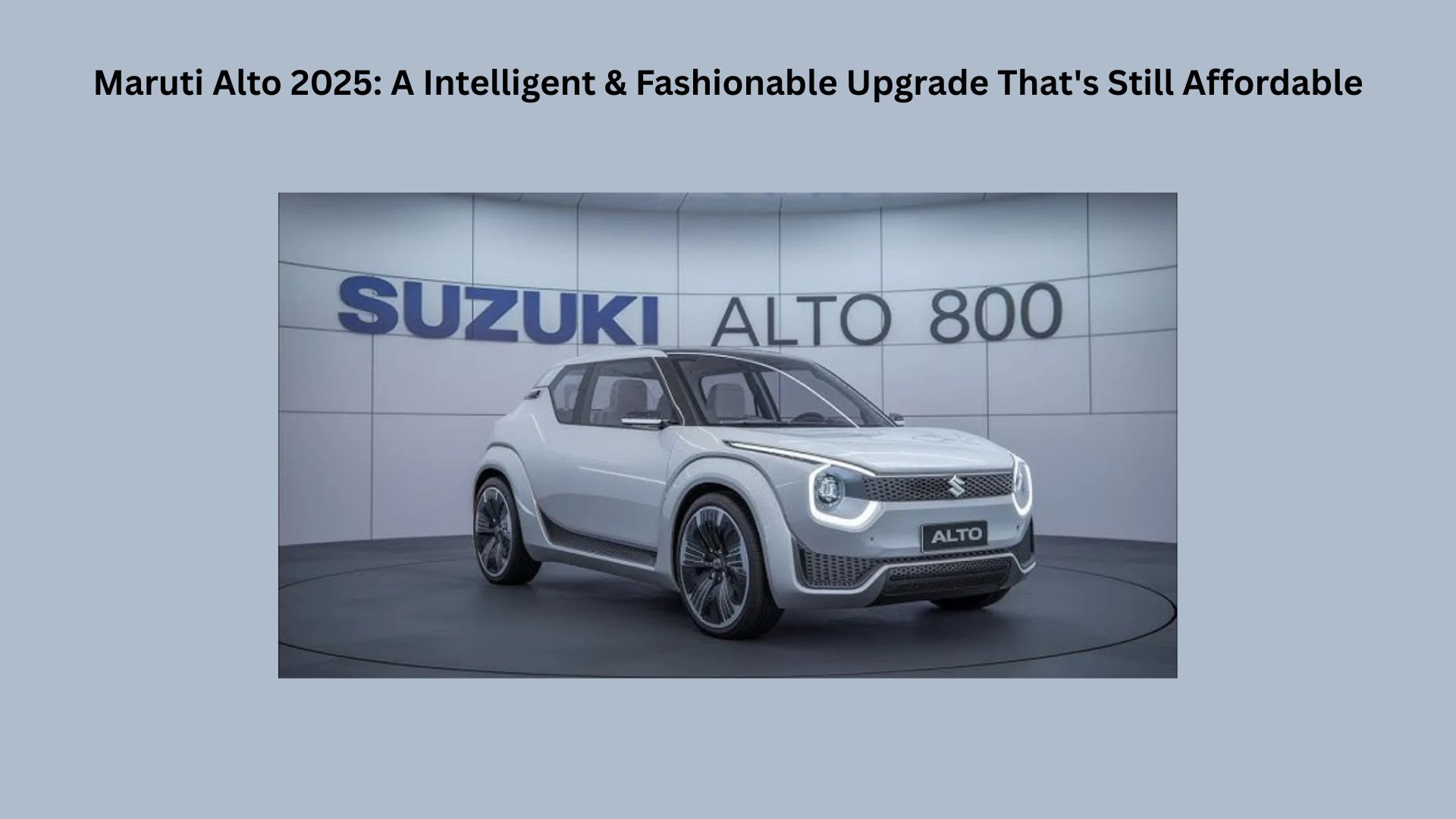 Maruti Alto 2025 A Intelligent & Fashionable Upgrade That's Still Affordable